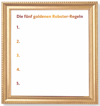 Arbeitsblatt 2, Aufgabe 2: Die fünf goldenen Roboter-Regeln
Bildnachweis: www.shutterstock.de